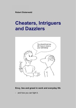 Cheaters, Intriguers and Dazzlers - Envy, greed and lies in work and everyday life – and how you can fight it