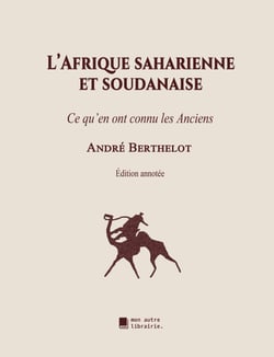 L'Afrique saharienne et soudanaise - Ce qu'en ont connu les Anciens