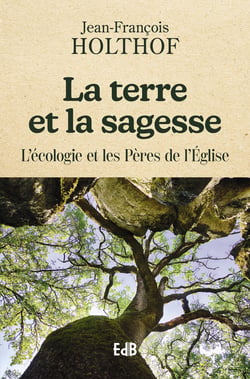La terre et la sagesse - L'écologie et les Pères de l'Eglise