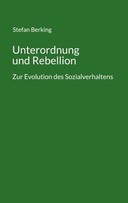 Unterordnung und Rebellion - Zur Evolution des Sozialverhaltens