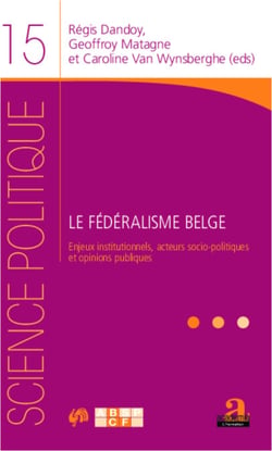 Le fédéralisme belge - Enjeux institutionnels, acteurs socio-politiques et opinions publiques