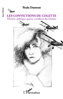 Les convictions de Colette - Histoire, politique, guerre, condition des femmes