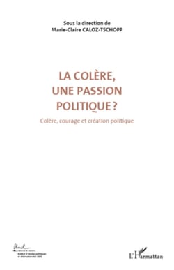 La colère, une passion politique ? (Volume 3) - Colère, courage et création politique