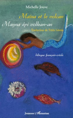 Maïna et le volcan. Mayna épi volkan-an - Bilingue français-créole