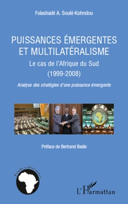 Puissances émergentes et multilatéralisme - Le cas de l'Afrique du Sud (1999-2008) - Analyse des stratégies d'une puissance émergente