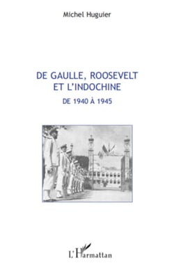 De Gaulle, Roosevelt et l'Indochine de 1940 à 1945
