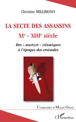 La secte des assassins XIè - XIIIè siècle - Des "martyrs" islamiques à l'époque des croisades