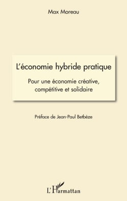 L'économie hybride pratique - Pour une économie créative, compétitive et solidaire