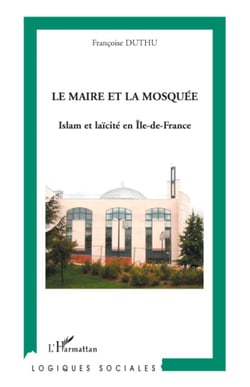 Le maire et la mosquée - Islam et laïcité en Île de France