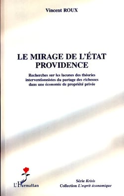 Le mirage de l'Etat providence - Recherches sur les lacunes des théories interventionnistes du partage des richesses dans une économie de propriété privée