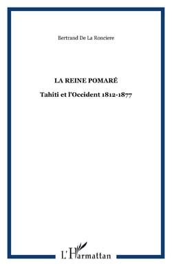La Reine Pomaré - Tahiti et l'Occident 1812-1877