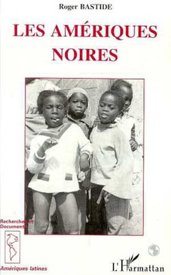 Les Amériques Noires - Les civilisations africaines dans le nouveau Monde
