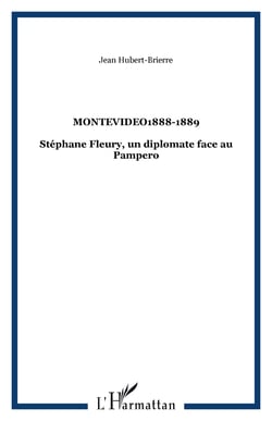 Montevideo1888-1889 - Stéphane Fleury, un diplomate face au Pampero