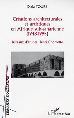 CRÉATIONS ARCHITECTURALES ET ARTISTIQUES EN AFRIQUE SUB-SAHA - Bureaux d?études Henri Chomette