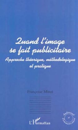 Quand l'image se fait publicitaire - Approche théorique, méthodologique et pratique