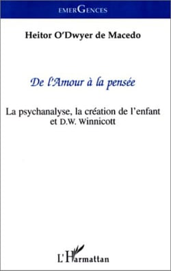 De l'amour à la pensée - La psychanalyse, la création de l'enfant et D. W. Winnicott