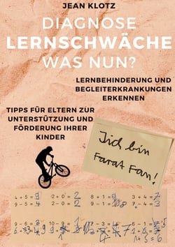 Diagnose Lernschwäche - Was nun? - Lernbehinderungen und Begleiterkrankungen erkennen, Tipps für Eltern zur Unterstützung und Förderung ihrer Kinder