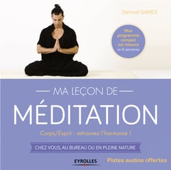 Ma leçon de méditation - Corps/Esprit : retrouvez l'harmonie ! - Chez vous, au bureau ou en pleine nature
