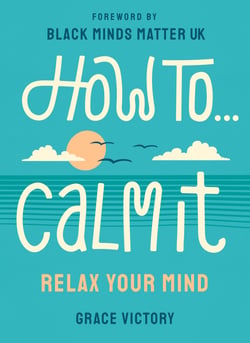How To Calm It - Relax Your Mind