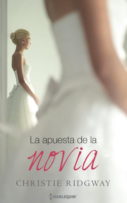 La apuesta de la novia - El mejor regalo para San Valentín, una novela de Harlequin