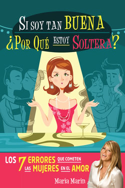 Si soy tan buena, ¿por qué estoy soltera? - Los 7 errores que cometen las mujeres en el amor