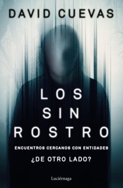 Los sin rostro - Encuentros cercanos con entidades ¿de otro lado?