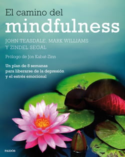 El camino del mindfulness - Un plan de 8 semanas para liberarse de la depresión y el estrés emocional