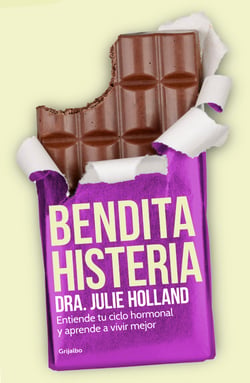 Bendita histeria - Entiende tu ciclo hormonal y aprende a vivir mejor