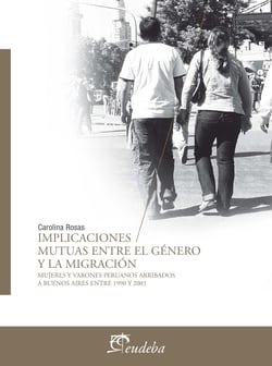 Implicaciones mutuas entre el género y la migración - Varones y mujeres peruanos arribados a Buenos Aires entre 1990 y 2003