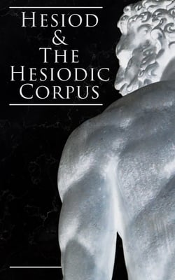 Hesiod &amp; The Hesiodic Corpus - Including Theogony &amp; Works and Days