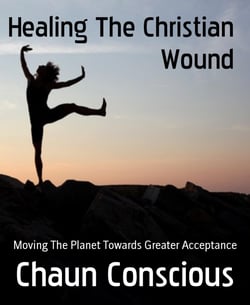 Healing The Christian Wound - Moving The Planet Towards Greater Acceptance