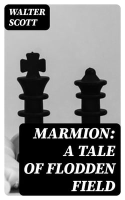 Marmion: A Tale Of Flodden Field