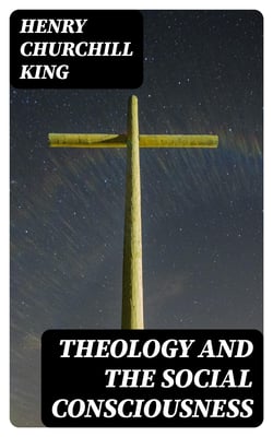 Theology and the Social Consciousness - A Study of the Relations of the Social Consciousness to Theology (2nd ed.)
