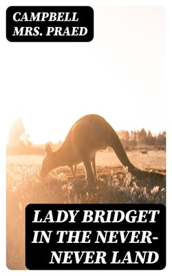 Lady Bridget in the Never-Never Land - A story of Australian life