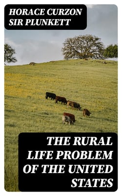 The Rural Life Problem of the United States - Notes of an Irish Observer
