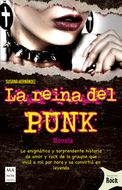 La reina del punk - La enigmática y sorprendente historia de amor y rock de la groupie que vivió a mil por hora y se convirtió en leyenda