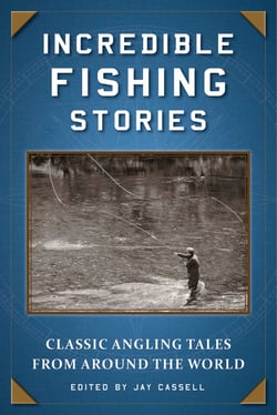Incredible Fishing Stories - Classic Angling Tales from Around the World