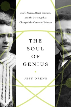 The Soul of Genius - Marie Curie, Albert Einstein, and the Meeting that Changed the Course of Science