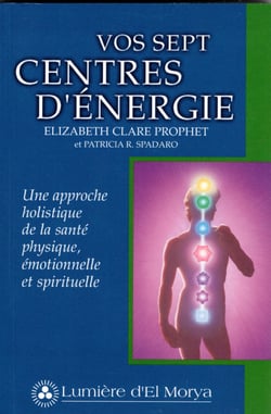 Vos Sept Centres d'énergie - Une approche holistique de la santé physique, émotionnelle et spirituelle