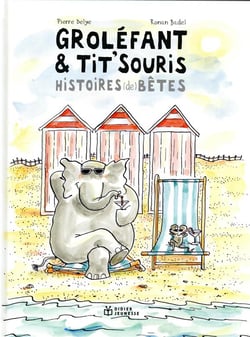 Groléfant & Tit'Souris, histoires (de) bêtes