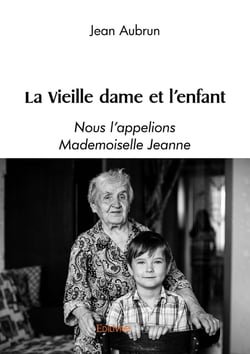 La Vieille dame et l'enfant : Nous l'appelions Mademoiselle Jeanne