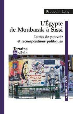 L'Egypte de Moubarak à Sissi - Luttes de pouvoir et recompositions politiques
