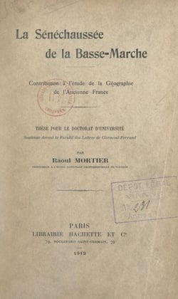 La Sénéchaussée de la Basse-Marche - Contribution à l'étude de la géographie de l'ancienne France. Thèse pour le Doctorat d'université, soutenue devant la Faculté des lettres de Clermont-Ferrand