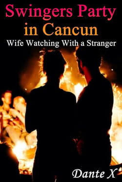 Swingers Party in Cancun: Wife Watching With a Stranger