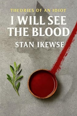 I Will See The Blood - Theories of an Idiot, #1