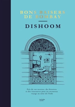 Dishoom - bons baisers de Bombay - Près de 100 recettes, des histoires et des rencontres pour un savoureux voyage