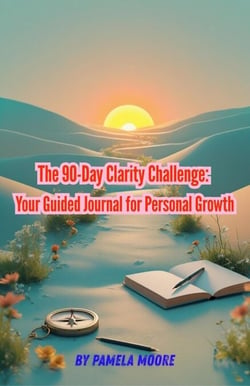The 90-Day Clarity Challenge: Your Guided Journal for Personal Growth - Mental Health &amp; Wellness