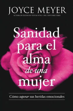Sanidad para el alma de una mujer - Cómo superar sus heridas emocionales