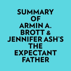 Summary of Armin A. Brott &amp; Jennifer Ash's The Expectant Father
