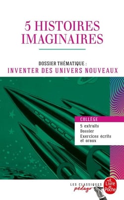 5 histoires imaginaires - Dossier thématique : Inventer des univers nouveaux